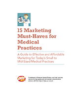 15 Marketing Must-Haves for Medical Practices: A Guide to Effective and Affordable Marketing for Today’s Small to Mid-Sized Medical Practices
